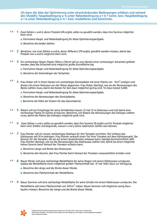 Ich kann die Idee der Optimierung unter einschränkenden Bedingungen erklären und anhand des Modells "Hauptbedingung a*b unter Nebenbedingung a+b= kons." bzw. "Hauptbedingung a+b unter Nebenbedingung a*b=konst." modellieren und berechnen.